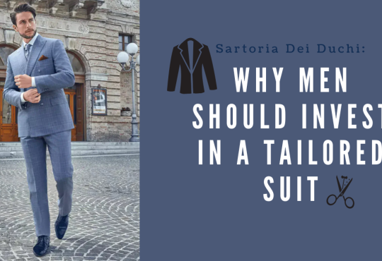 Sartoria Dei Duchi: Why Men Should Invest in a Tailored Suit